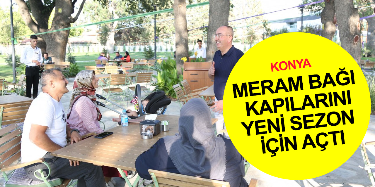 Konya'ya bahar geldi! Meram Bağı kapılarını yeni sezon için açtı