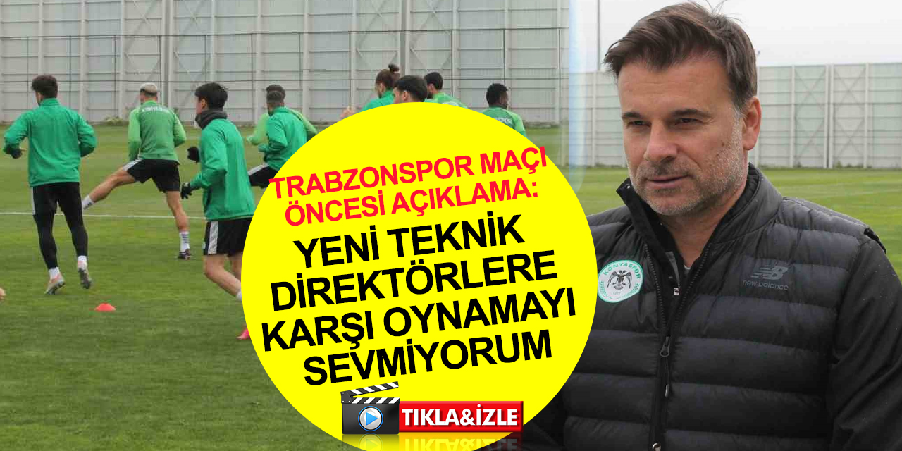 Konyaspor Teknik Direktörü Stanojevic: Trabzonspor iyi durumda değil! Yeni teknik direktörlere karşı oynamayı sevmiyorum