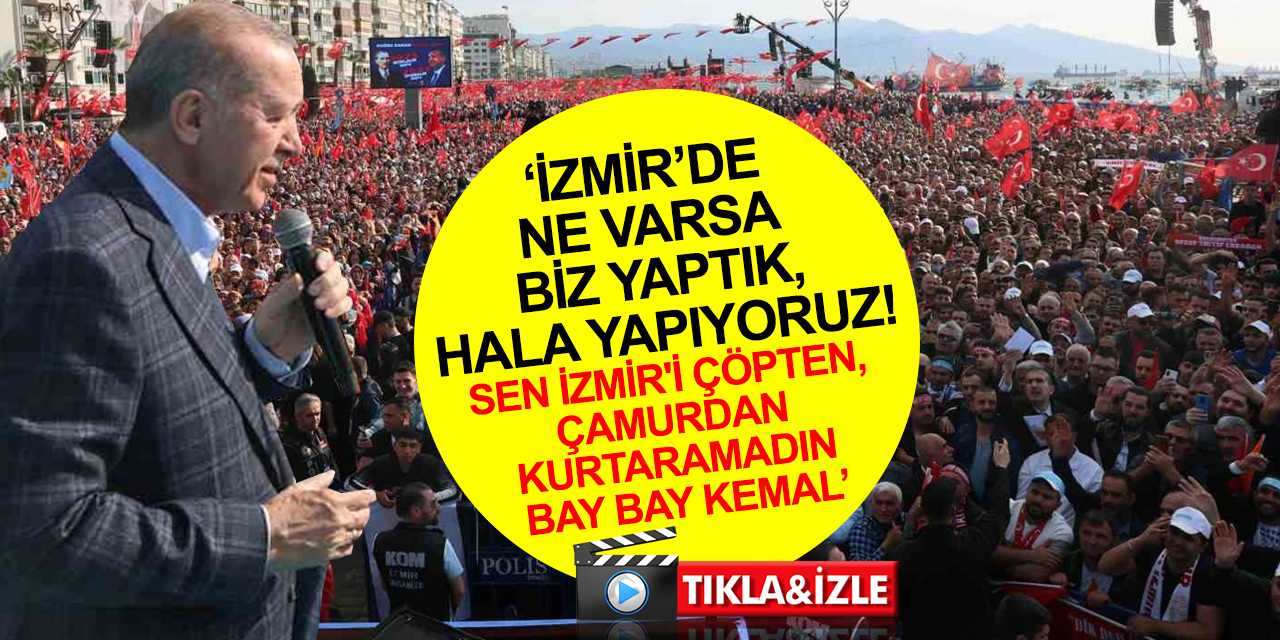 Cumhurbaşkanı Erdoğan’dan Kılıçdaroğlu'na tepki: İzmir'den tam da onların anlayacağı dilden soruyorum; siz ne ayaksınız yahu?