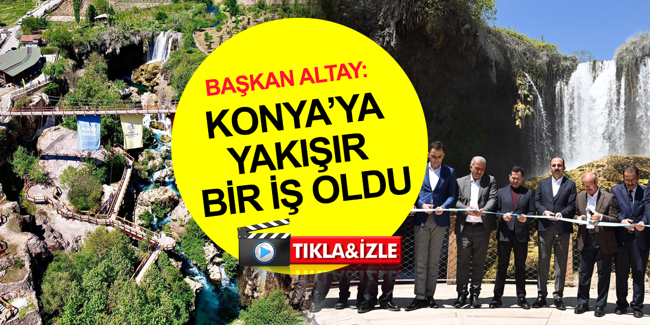 Başkan Altay Yerköprü Şelalesi açılışında konuştu: Konya Modeli Belediyecilik dünyaya örnek