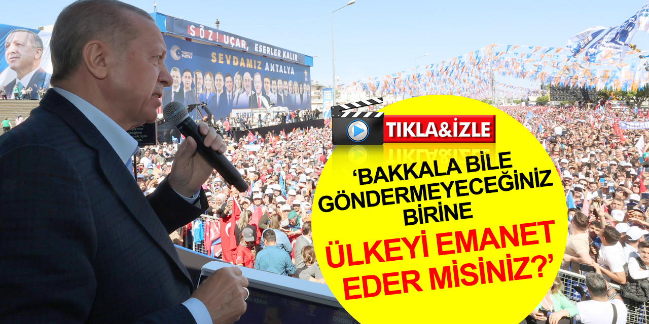 Cumhurbaşkanı Erdoğan Antalyalılara seslendi: Bunların derdi Türkiye'yi bataklığa saplamaktır! Başaramayacaklar