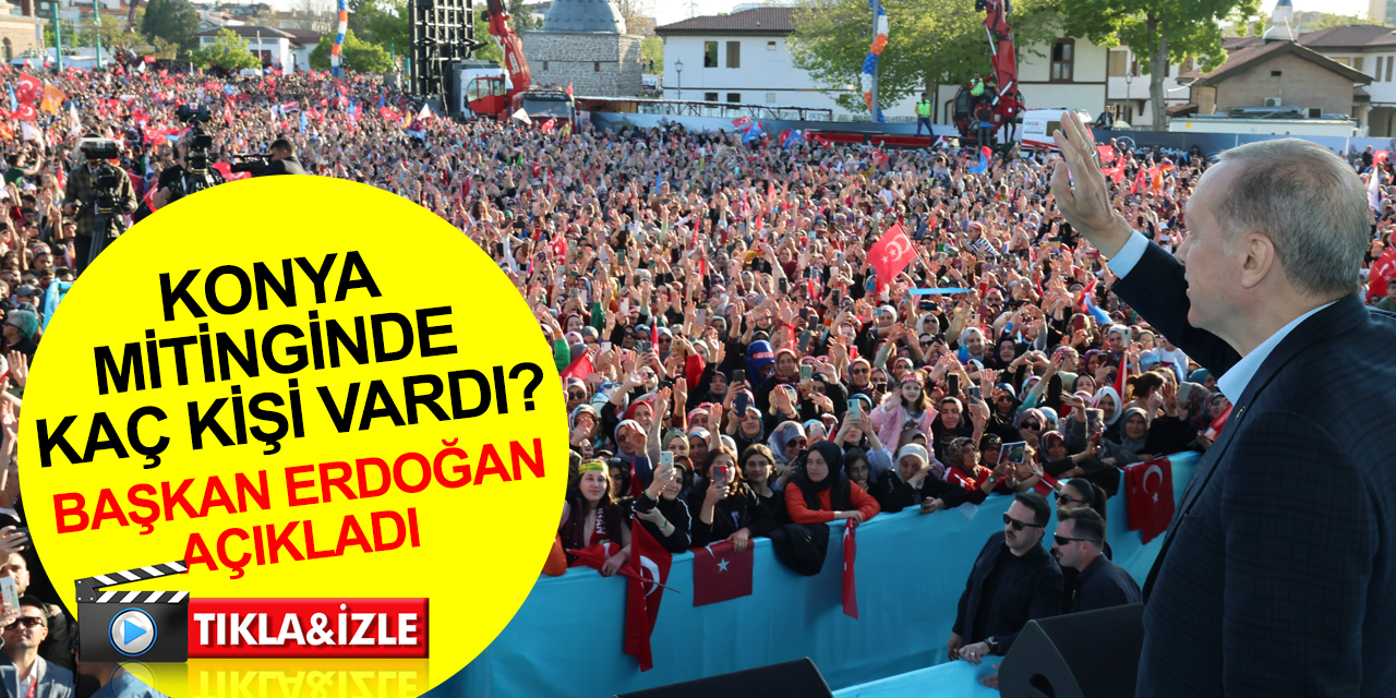 Cumhurbaşkanı Erdoğan açıkladı! Konya mitingine kaç kişi katıldı?