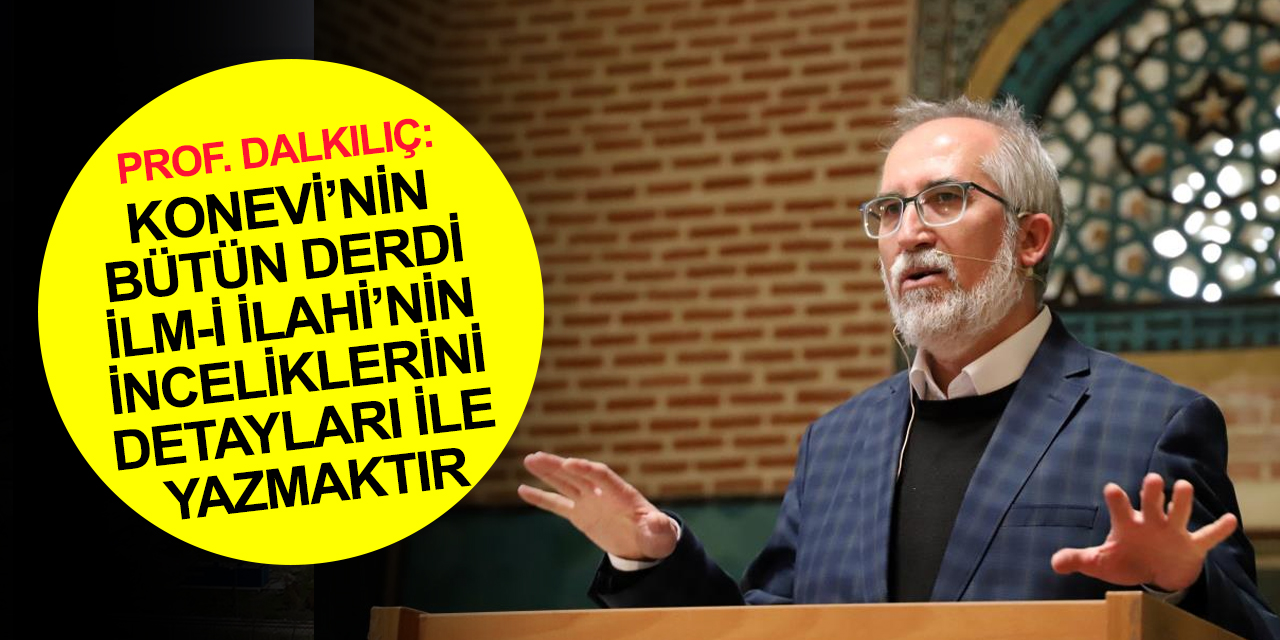 Konya'da Sadreddin Konevi Konferansları! Prof. Dalkılıç: Konevi 'Son Yorum Bükücü' görevini üstlendi