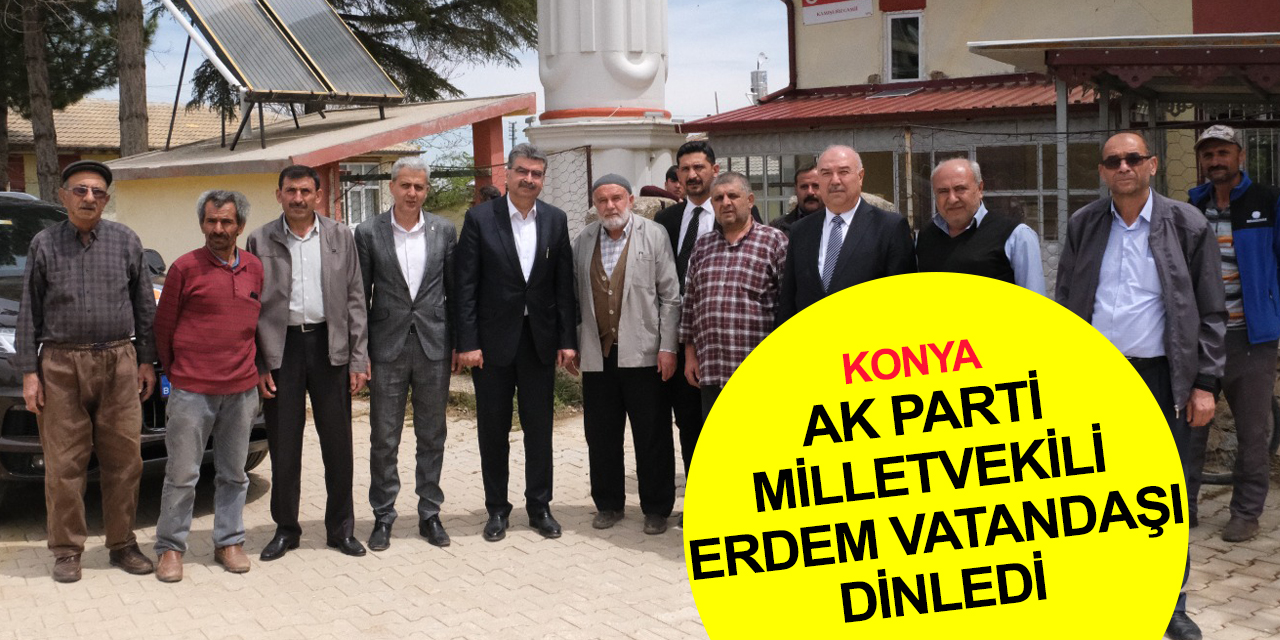 AK Parti Konya Milletvekili Orhan Erdem: Türkiye'nin 20 yıllık emekleri meyve veriyor