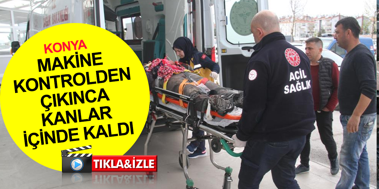 Konya'da feci olay! Taşlama makinesiyle çalışırken karnı ve kolunu kesti