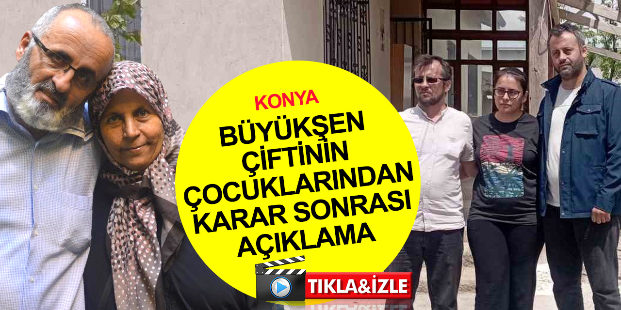 Konya'da cinayete kurban giden Büyükşen çiftinin çocuklarından 'karar' sonrası açıklama! İddialar doğru değil