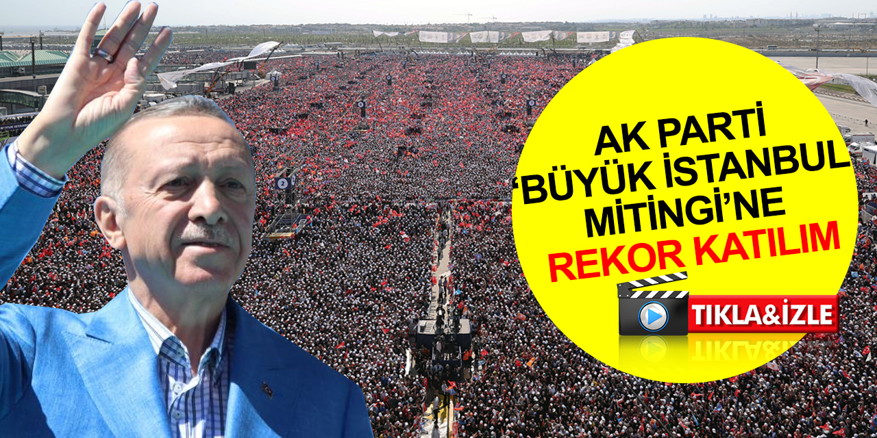 AK Parti 'Büyük İstanbul Mitingi'ne rekor katılım! Cumhurbaşkanı Erdoğan resmi rakamı açıkladı