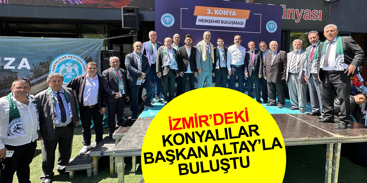 İzmir'de büyük Konya buluşması! Başkan Altay: Sizler arkamızda olduğunuz sürece başaramayacağımız şey yok