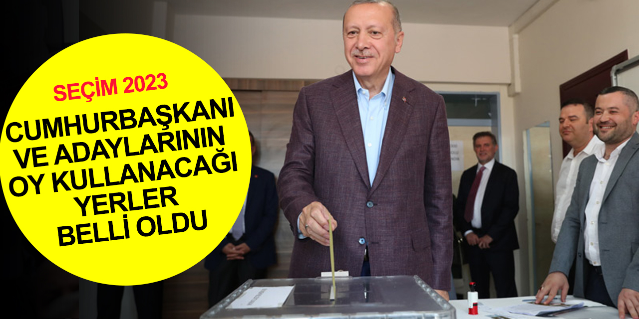 Cumhurbaşkanı ve adayları ile genel başkanların oy kullanacağı yerler belli oldu