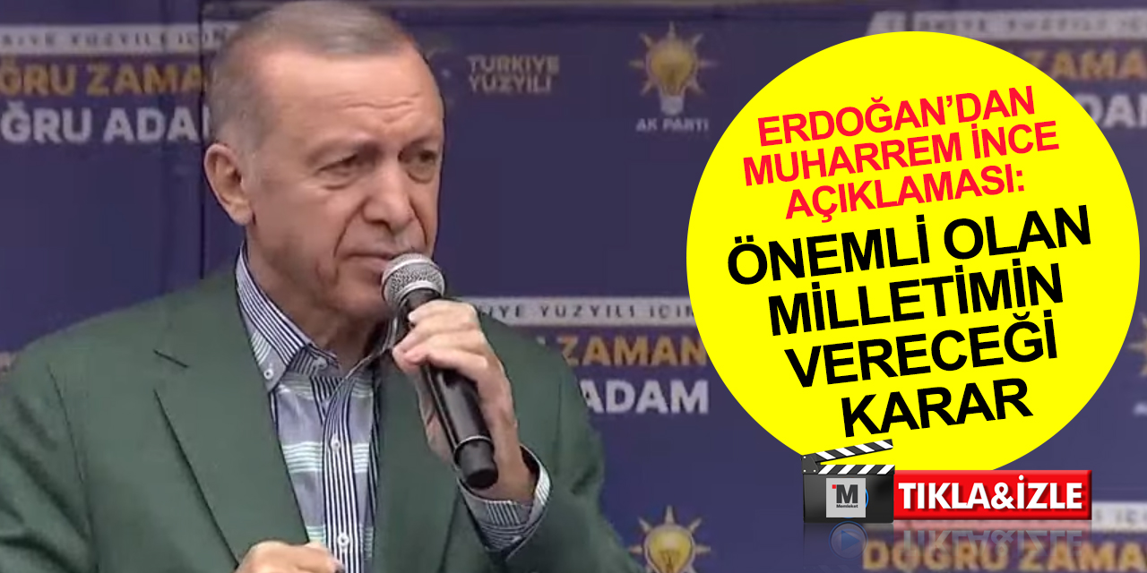 Cumhurbaşkanı Erdoğan'dan Muharrem İnce açıklaması! Çirkinleşen taraf kaybedeceğini anlayan taraftır