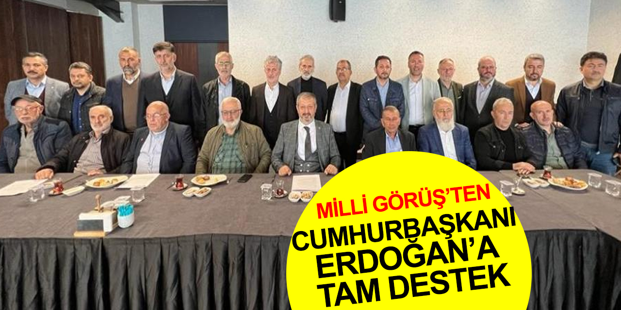Milli görüşçülerden Cumhur İttifakı ve Cumhurbaşkanı Erdoğan’a tam destek ilanı