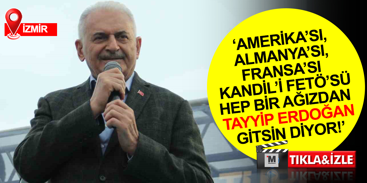Binali Yıldırım: İzmir’in sömürgecilerin, PKK’lıların, FETÖ’cülerin desteğine ihtiyacı yoktur
