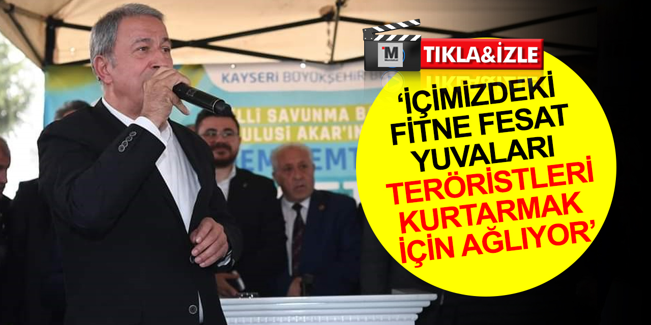 Bakan Akar’dan terörle mücadele açıklaması: Biz onlara vurdukça ses başka yerden geliyor