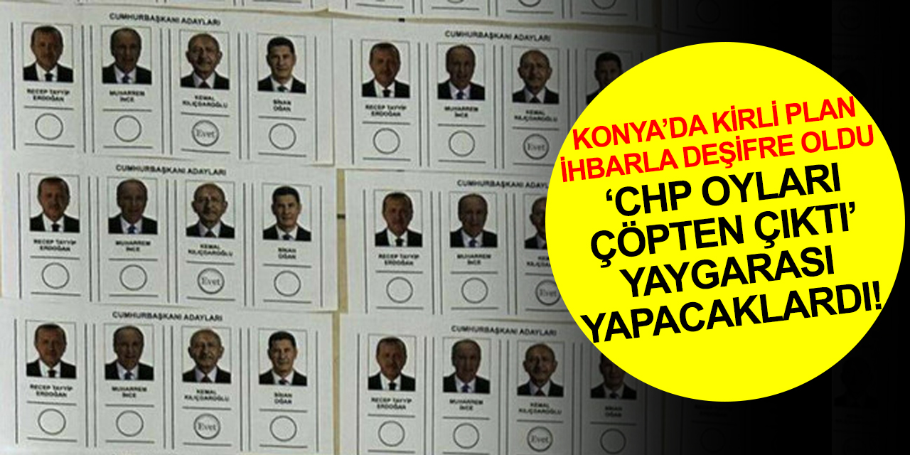 Konya'da skandal! CHP'li ilçe başkanı Kılıçdaroğlu ve CHP'ye mühür basılmış oy pusulalarıyla yakalandı