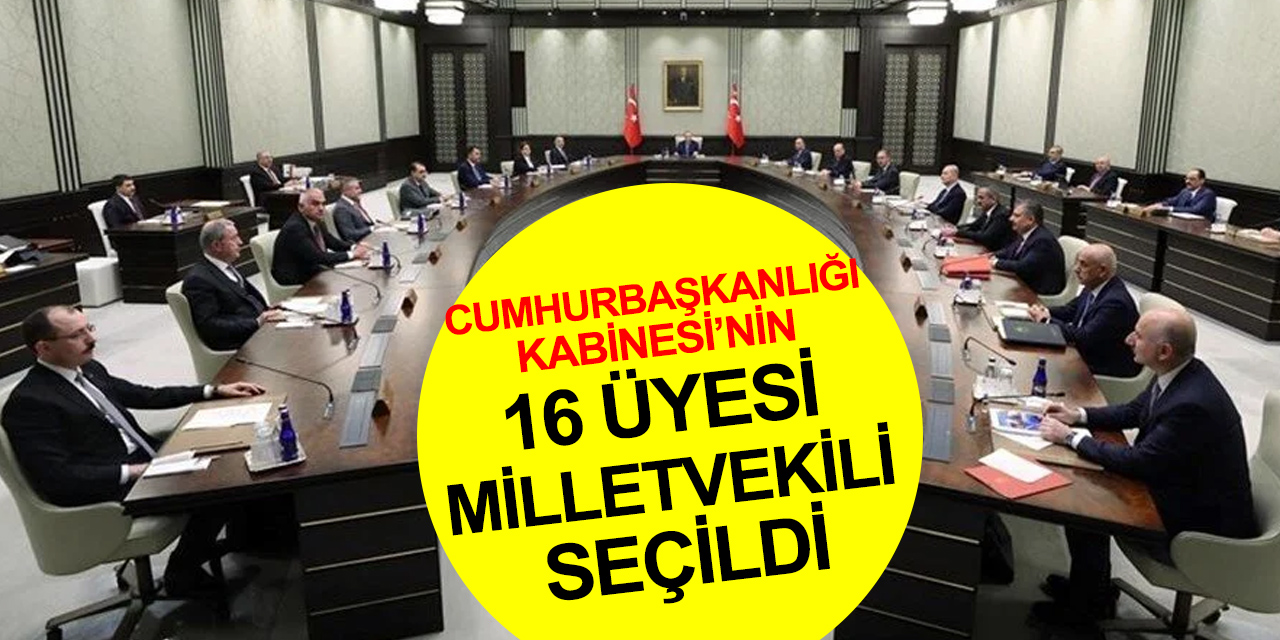 Cumhurbaşkanlığı Kabinesi’nin 16 üyesi milletvekili seçildi