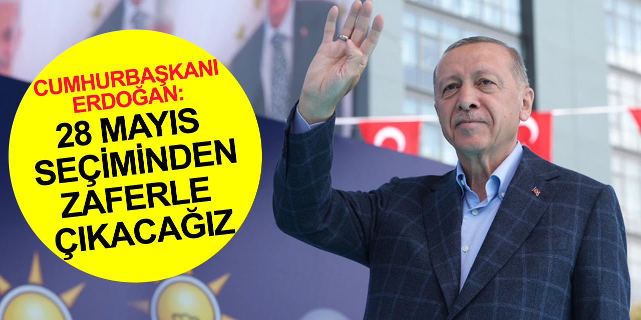 Cumhurbaşkanı Erdoğan’dan 28 Mayıs açıklaması! İnşallah tarihi bir başarıya imza atacağız