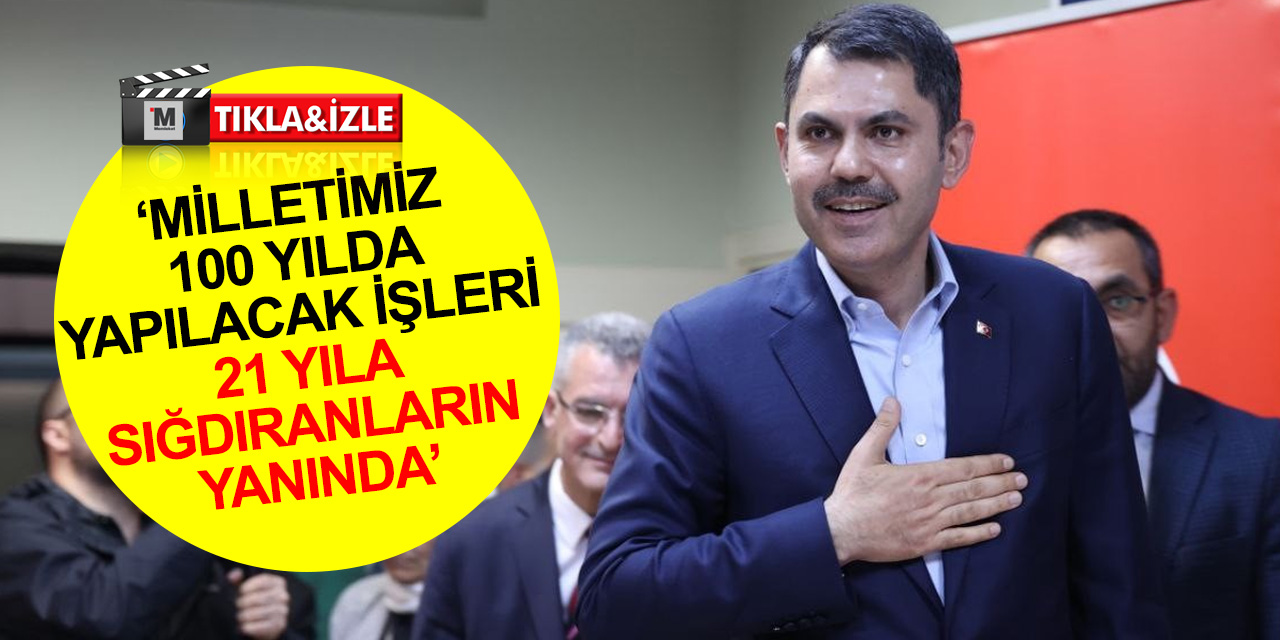 Bakan Kurum: Milletimiz 100 yılda yapılacak işleri 21 yıla sığdıranların yanında oldu