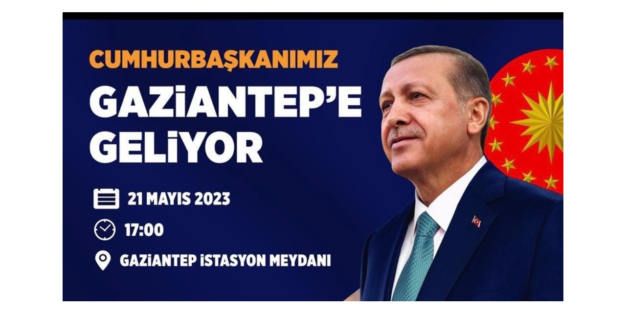 Cumhurbaşkanı Erdoğan, 21 Mayıs’ta Gaziantep’te halkla buluşacak