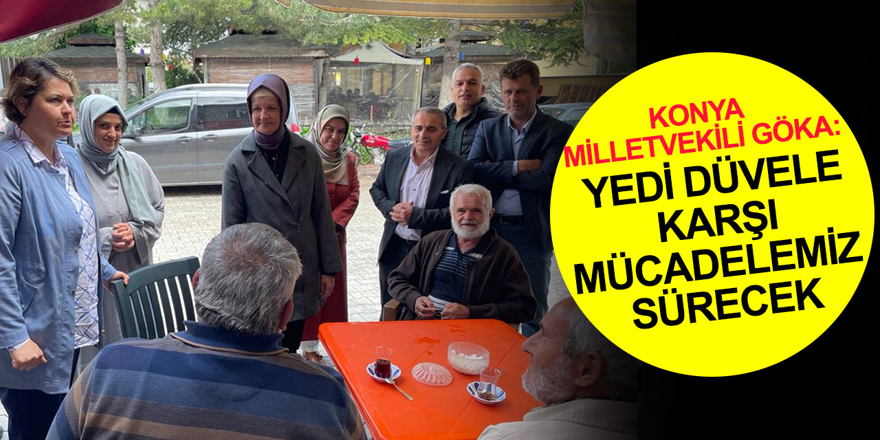 Konya'nın tek kadın Milletvekili Göka ikinci tur çalışmalarına başladı