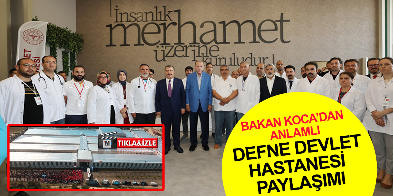 Sağlık Bakanı Koca'dan anlamlı Hatay Defne Devlet Hastanesi paylaşımı: İnsanlık ve merhamette 'öndeyiz'