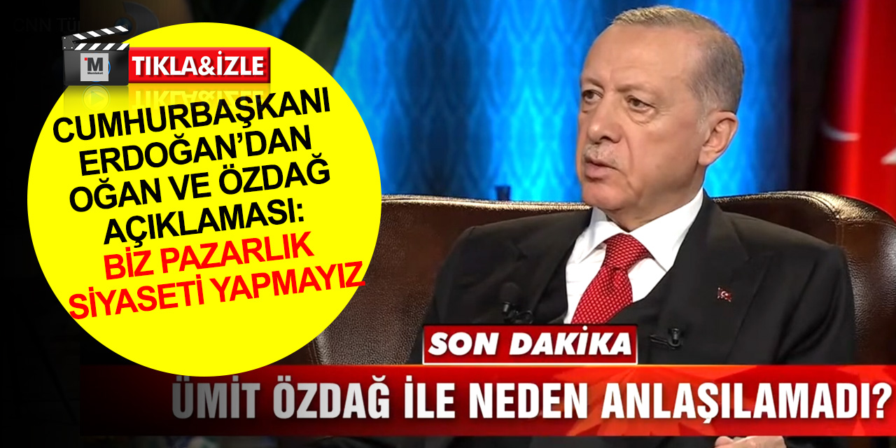 Cumhurbaşkanı Erdoğan’dan Oğan ve Özdağ açıklaması: Biz pazarlık siyaseti yapmayız