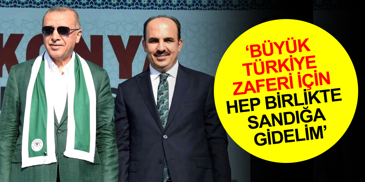 Konya BB Başkanı Altay'dan tüm Konyalılara 28 Mayıs’ta sandığa gitme çağrısı