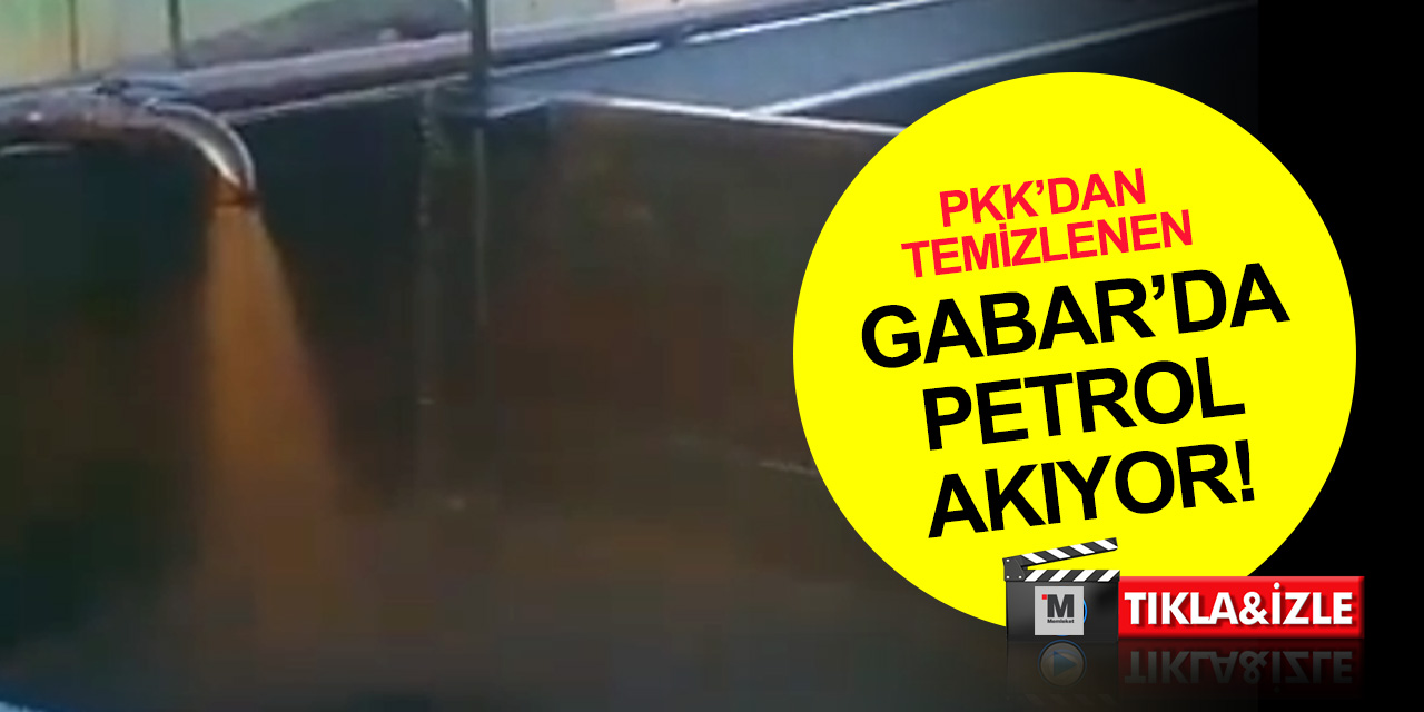 Gabar'da oluk oluk petrol akıyor! İşte Şırnak Valiliği'nin paylaştığı o görüntü