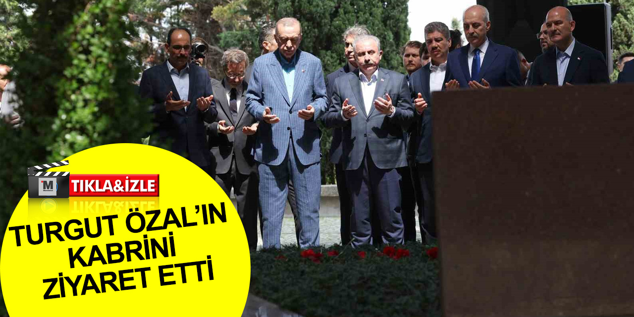 Cumhurbaşkanı Erdoğan, merhum Cumhurbaşkanı Turgut Özal’ın kabrini ziyaret etti
