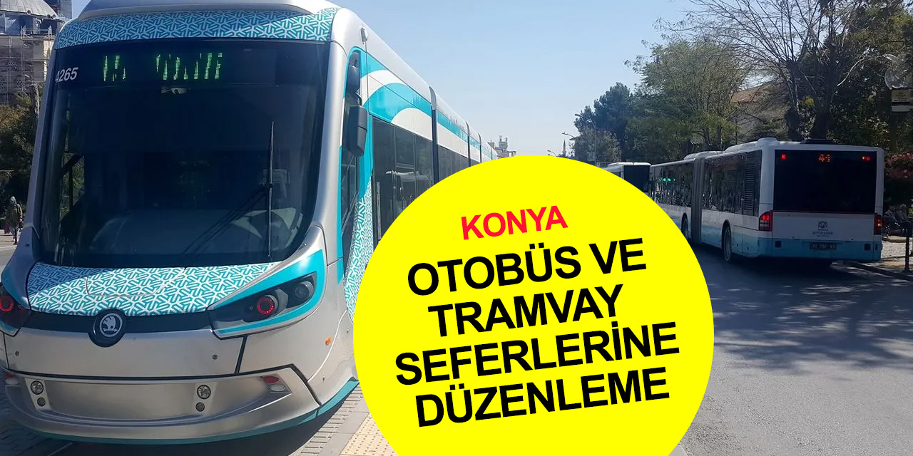 Konya'da 28 Mayıs sabahına dikkat! Seçim günü otobüs ve tramvay sefer saatleri düzenlendi