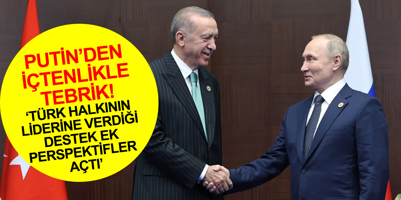Rusya Devlet Başkanı Putin’den Cumhurbaşkanı Erdoğan’a tebrik! Türk-Rus ilişkileri vurgusu