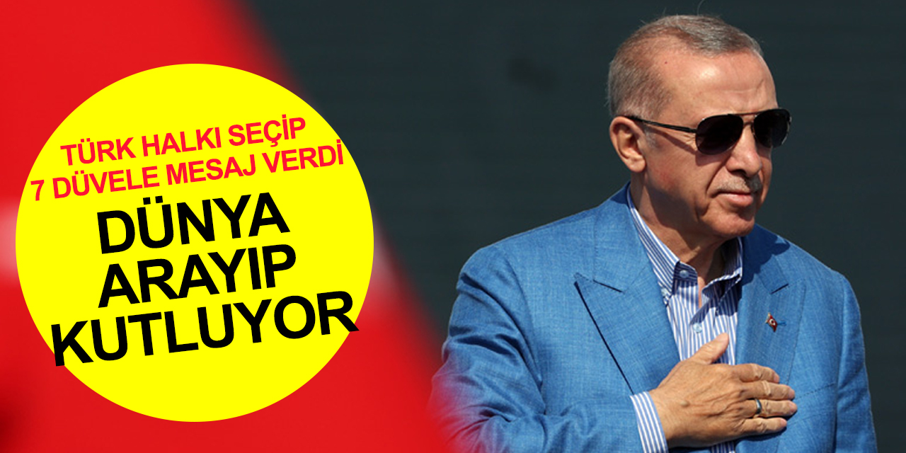 Dünya Cumhurbaşkanı Recep Tayyip Erdoğan'ı kutluyor