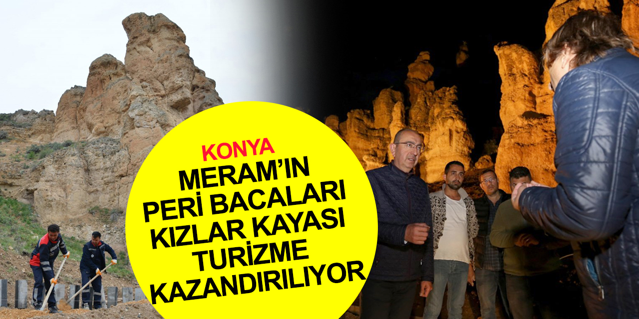 Konya'nın yeni cazibe merkezi olacak! Meram'ın peri bacaları Kızlar Kayası turizme kazandırılıyor