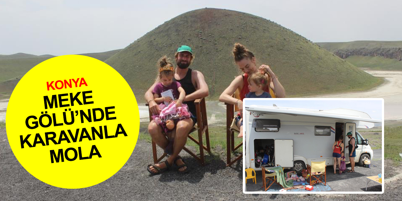 Karavan turizminin rotası Konya'ya gelen Hollandalı aile Meke Gölü’nde konakladı