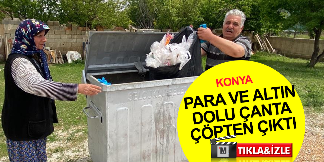 Konya'da kaybolan altın ve paralar çöpten çıktı! Olayın detayları 'helal olsun' dedirtti