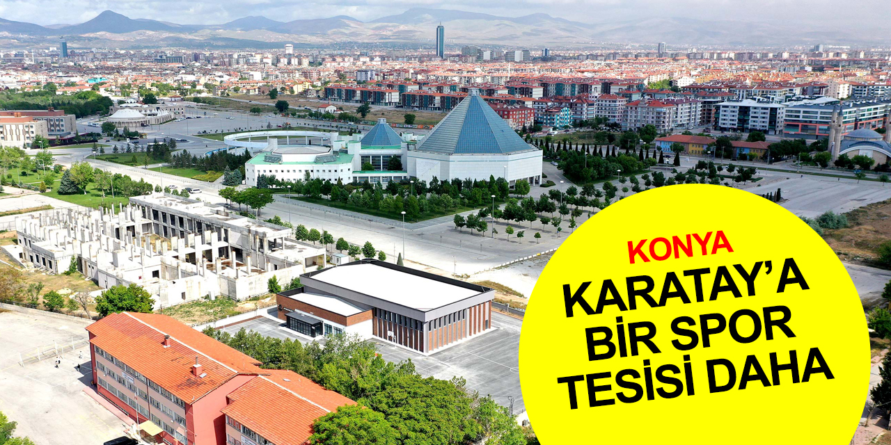 Konya'da Karatay Çimenlik Kapalı Spor Salonu hizmete açılıyor! Başkan Kılca'dan açıklama