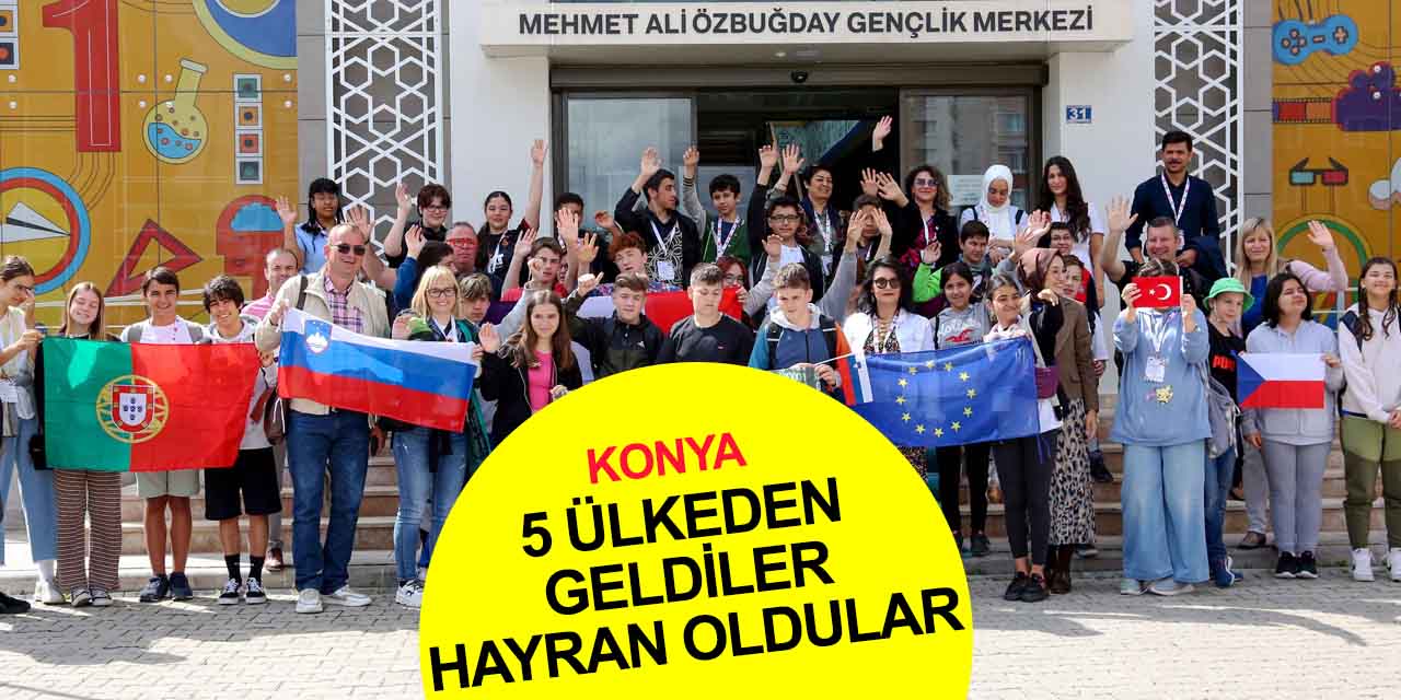 Erasmus ile 5 ülkeden Konya'ya gelen eğitmen ve öğrenciler Meram MEGA'yı görünce ne dedi?