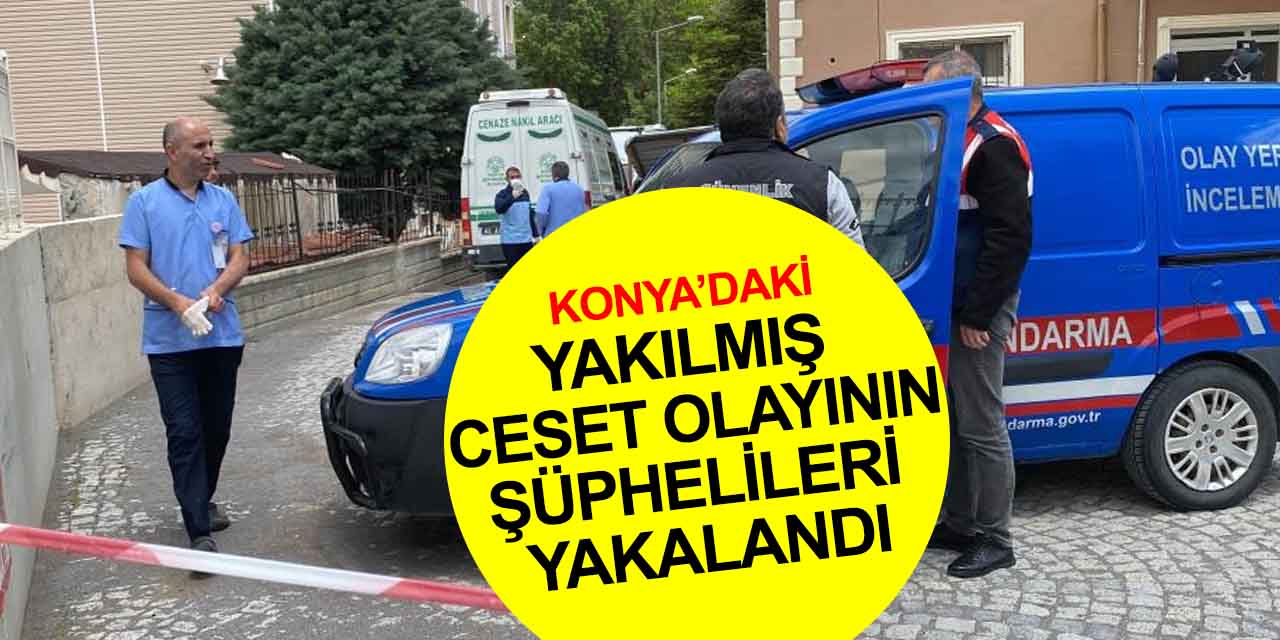 Konya’da Tuncay Gök ve Nazan Şahin'in öldürülüp yakıldığı olayın şüphelileri Ankara'da yakalandı