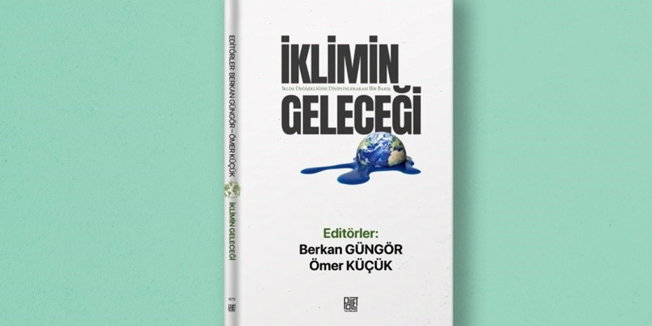 17 yazarın katkı verdiği “İklimin Geleceği” kitabı yayımlandı