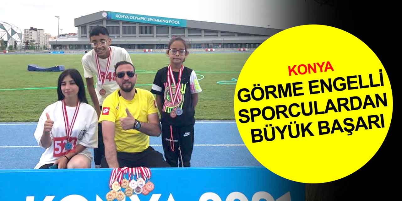 Konya'da Görme Engelliler Türkiye Atletizm Şampiyonası! Yeşilyurtlu sporculardan büyük başarı