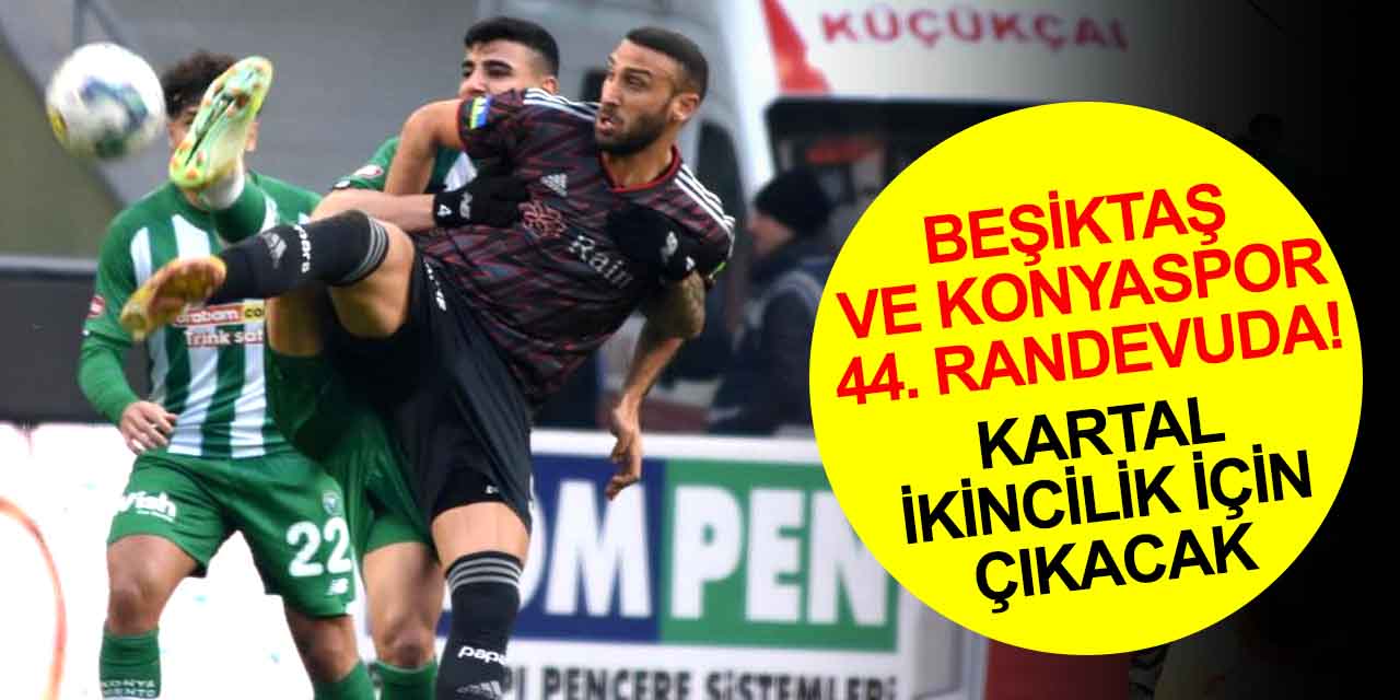 Beşiktaş, Konyaspor karşısına ikincilik için çıkacak