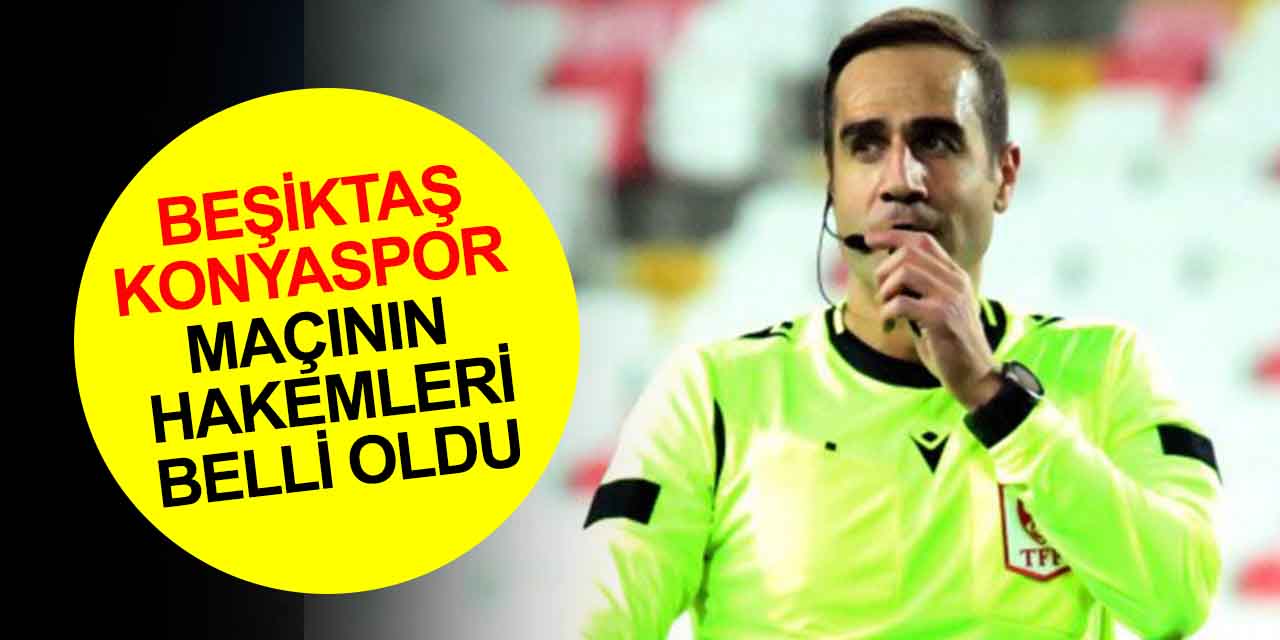 Beşiktaş - Konyaspor maçının hakemleri belli oldu! VAR'da Serkan Tokat var