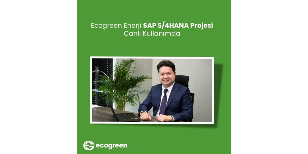 Ecogreen Enerji, SAP S/4HANA projesi canlı kullanımda