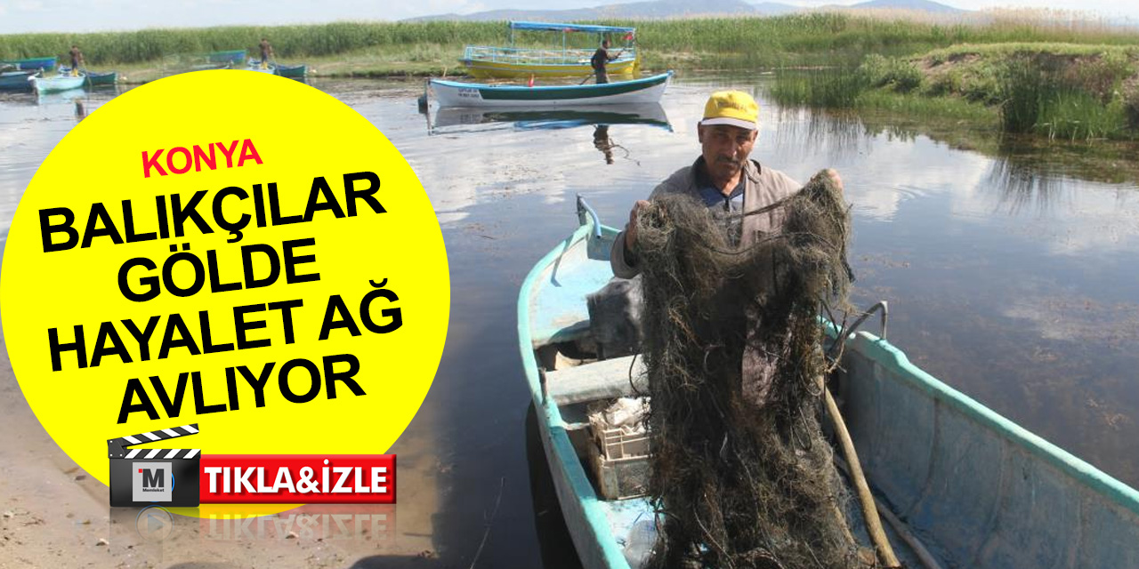 Konyalı balıkçılar Beyşehir Gölü'nde yasak sezonda hayalet ağ avlıyor