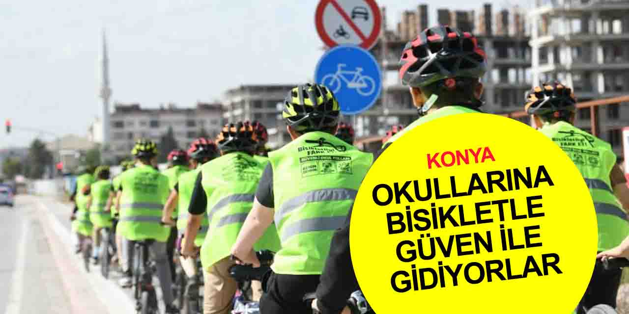 Bisiklet Şehri Konya’da öğrenciler okullarına bisikletleriyle güven ile gidiyor