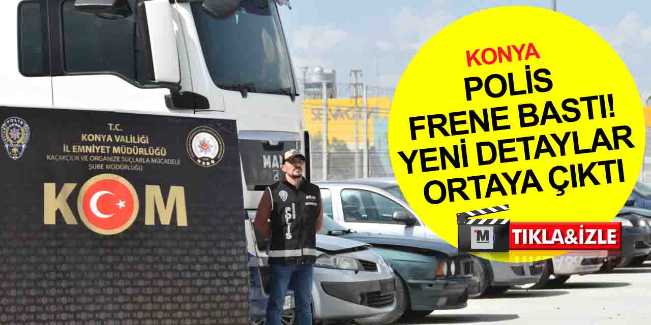 Konya merkezli 'fren' operasyonunda yeni detaylar! Uluslararası oto kaçakçılarından 13'ü hakkında ilk karar