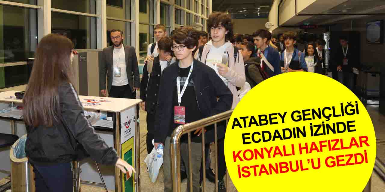 Konya Büyükşehir'den genç hafızlara İstanbul gezisi