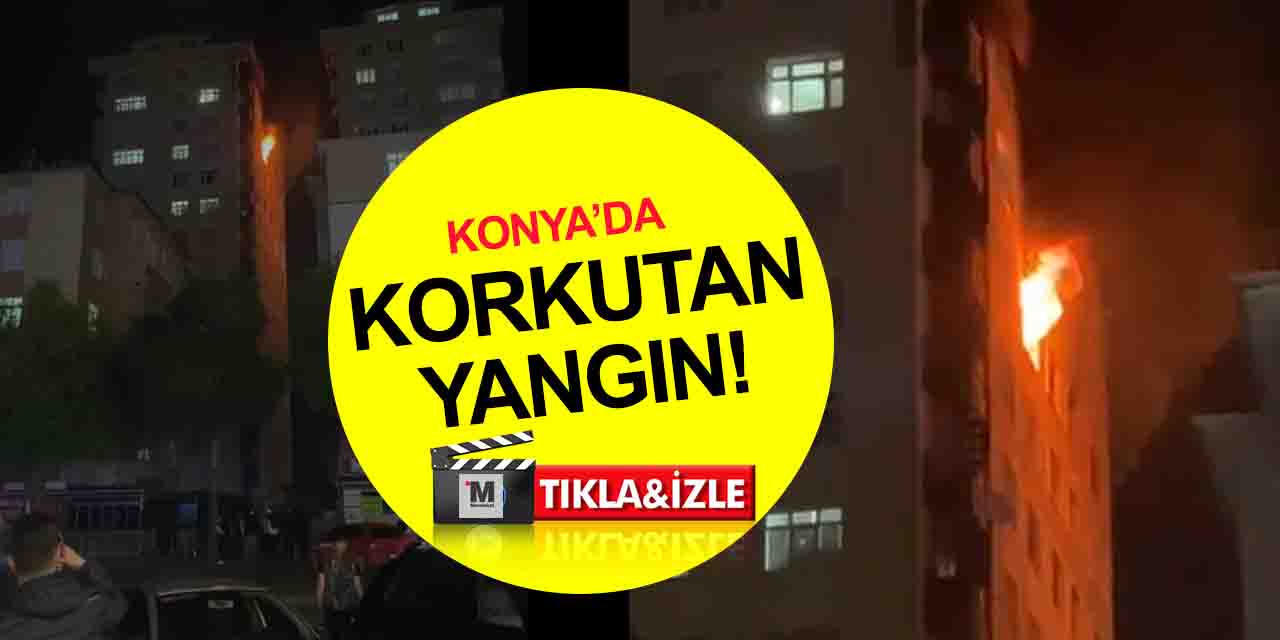 Konya'da yangın! 14 katlı binadan alevler yükseldi! Yaralılar var