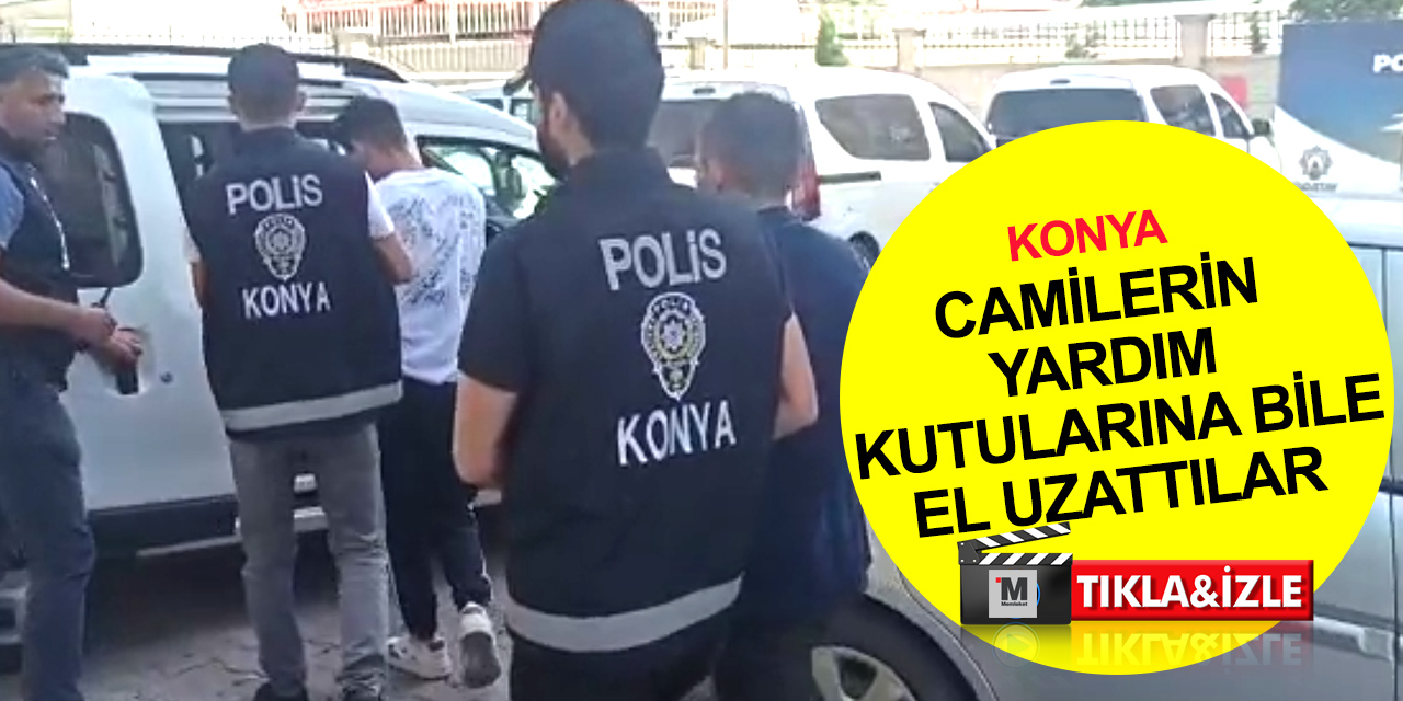 Konya’da camiler, evler ve kafeden hırsızlık yapan 2 kişi suçüstü yakalandı!