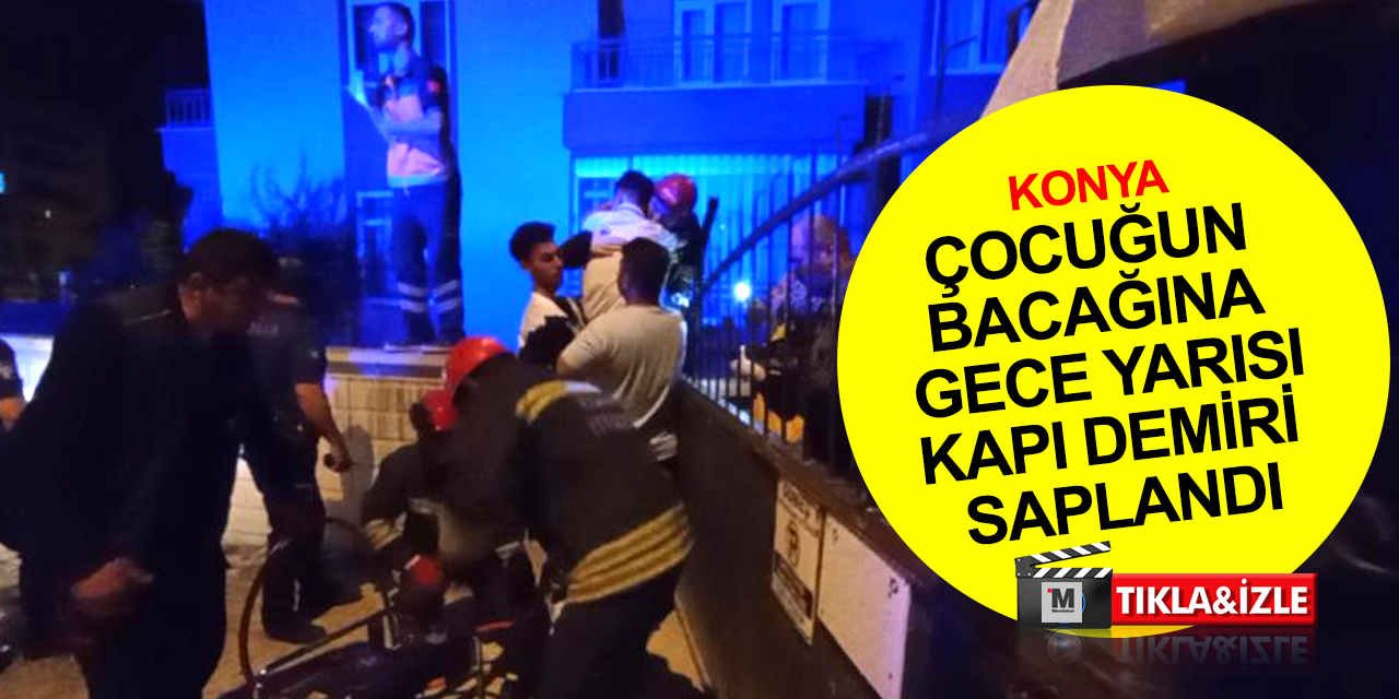 Konya'da gece yarısı duvardan atlayan çocuğun bacağına korkuluk demiri saplandı