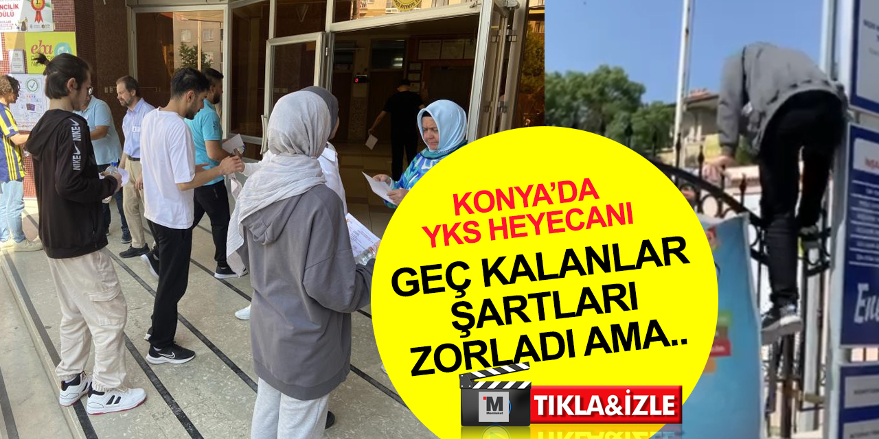 Konya’da YKS maratonu böyle başladı! Sınava saniyelerle geç kalanlar üzüldü